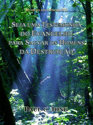 cover image of Sermões em Gênesis (VI)--Seja Uma Testemunha Do Evangelho Para Salvar Os Homens Da Destruição